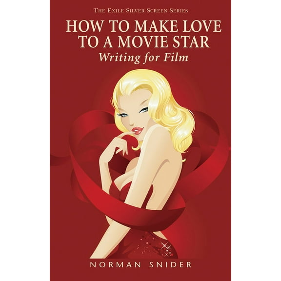 Exile Silver Screen Series: How to Make Love to a Movie Star : Writing for Film (Paperback)