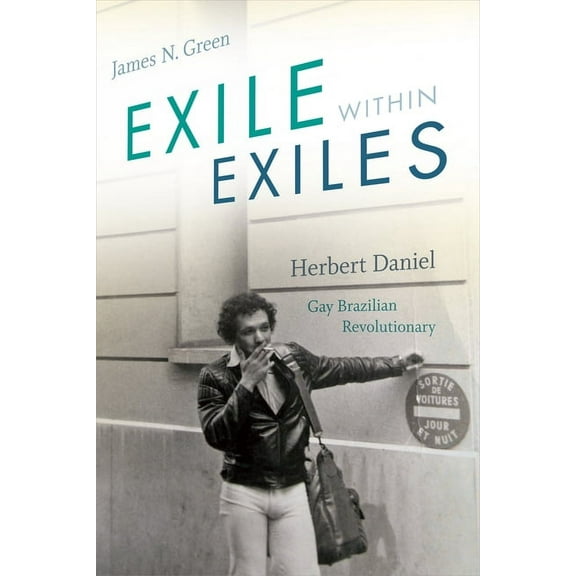 Exile Within Exiles: Herbert Daniel, Gay Brazilian Revolutionary, (Paperback)