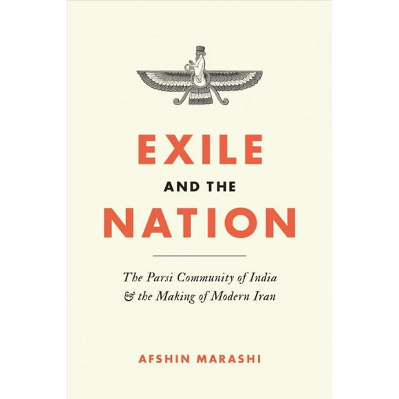 Exile and the Nation : The Parsi Community of India and the Making of Modern Iran (Hardcover)