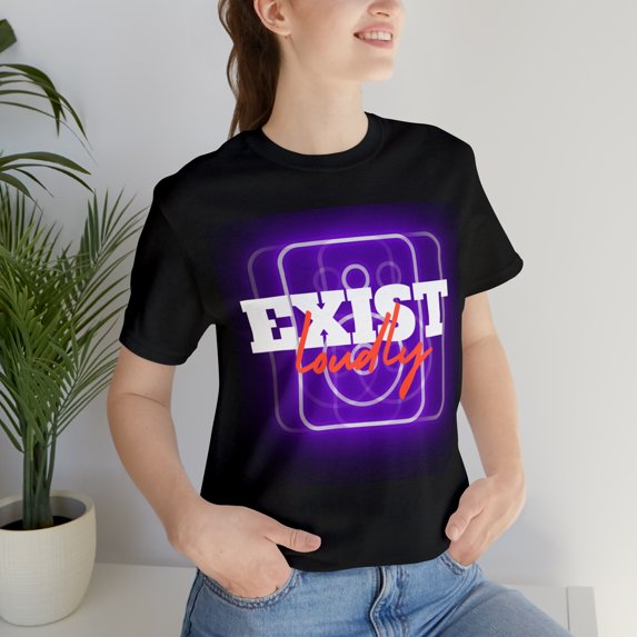 Exist Loudly Shirt | Trendy Statement Unisex T-Shirt