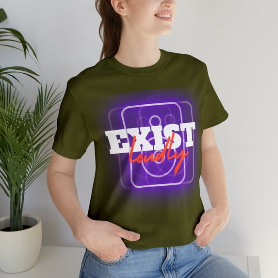 Exist Loudly Shirt | Trendy Statement Unisex T-Shirt