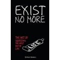 thumbnail image 1 of Exist No More: The Art Of Squeezing The Most Out Of Life (Paperback), 1 of 1