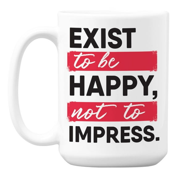Exist to Be Happy, Quotes About Happiness in Life Coffee & Tea Mug (15oz)