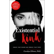 Existential Kink Unmask Your Shadow and Embrace Your Power a Method for Getting What You Want by Getting Off on What Y, Paperback