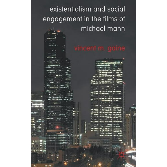 Existentialism and Social Engagement in the Films of Michael Mann, (Hardcover)