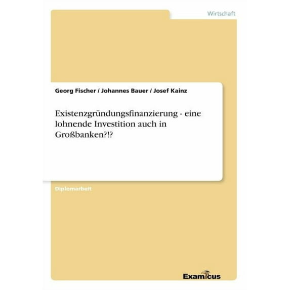 Existenzgründungsfinanzierung - eine lohnende Investition auch in GroÃbanken?!?, (Paperback)