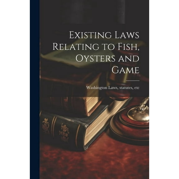 Existing Laws Relating to Fish, Oysters and Game (Paperback)