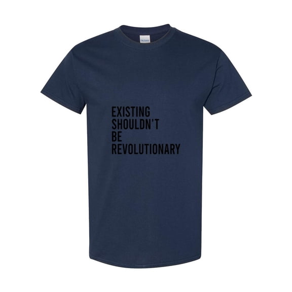 Existing Shouldn't Be Revolutionary Social Justice Activism Human Rights T-Shirt, for men & women, up to size 5XL