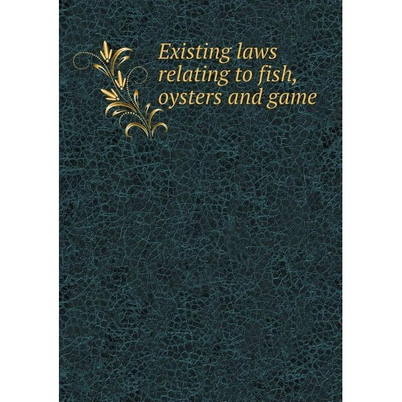 Existing laws relating to fish, oysters and game (Paperback)