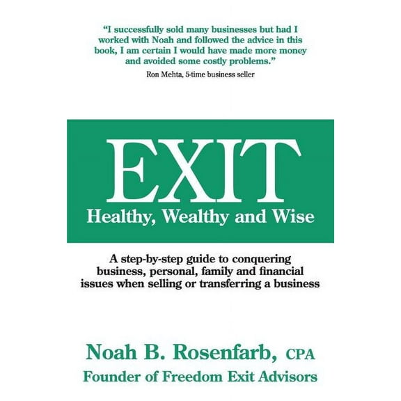 Exit: Healthy, Wealthy and Wise - A Step-By-Step Guide to Conquering Business, Personal, Family and Financial Issues When Se (Paperback)