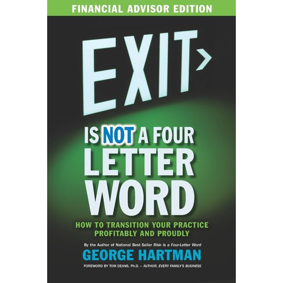 Exit is NOT a Four Letter Word (Financial Advisor Edition): How to Transition Your Practice Profitably & Proudly), (Paperback)