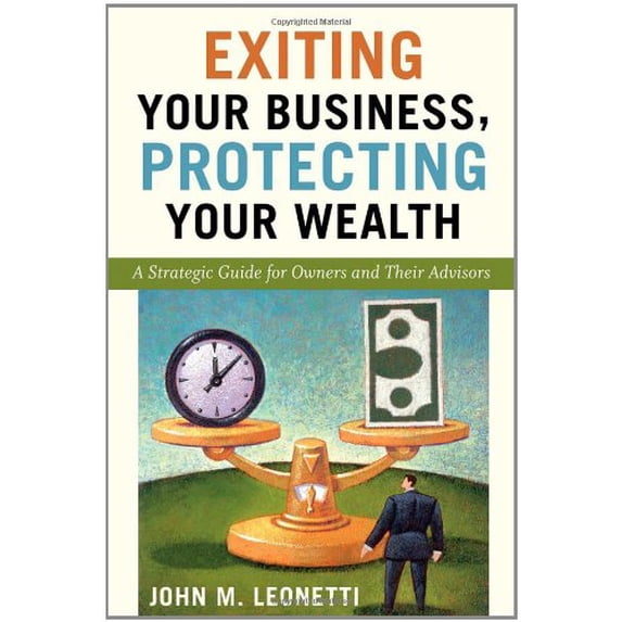 Pre-Owned Exiting Your Business, Protecting Your Wealth: A Strategic Guide for Owners and Their Advisors (Hardcover) 047037618X 9780470376188