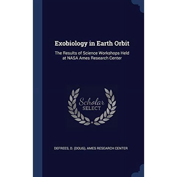 Exobiology In Earth Orbit: The Results Of Science Workshops Held At Nasa Ames Research Center