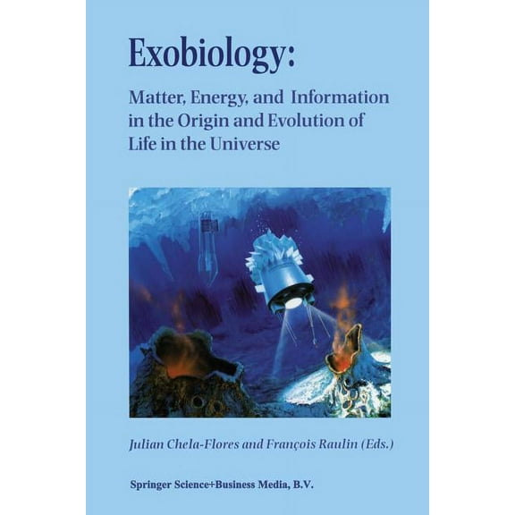 Exobiology: Matter, Energy, and Information in the Origin and Evolution of Life in the Universe: Proceedings of the Fift, (Paperback)