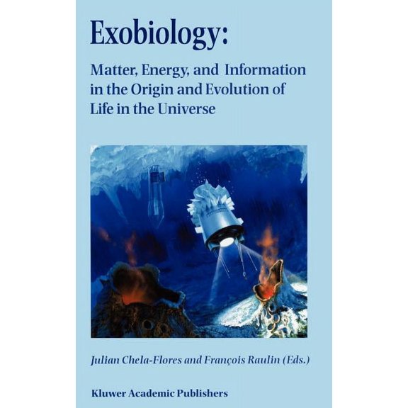 Exobiology: Matter, Energy, and Information in the Origin and Evolution of Life in the Universe: Proceedings of the Fift, (Hardcover)