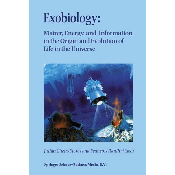 Exobiology: Matter, Energy, and Information in the Origin and Evolution of Life in the Universe: Proceedings of the Fift, (Paperback)
