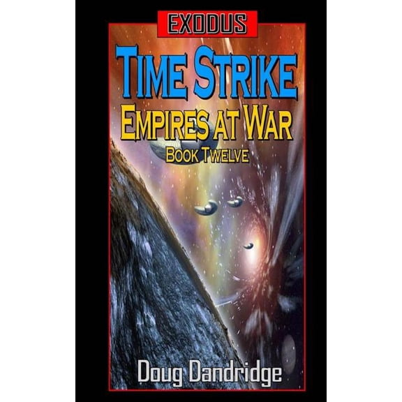 Exodus: Empires at War: Book 12: Time Strike. Volume 12 Paperback 1985195100 9781985195103 Doug Dandridge