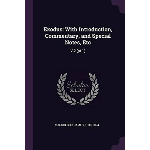 Exodus: With Introduction, Commentary, and Special Notes, Etc: V.2 PT 1 Paperback 1378993306 9781378993309 James MacGregor