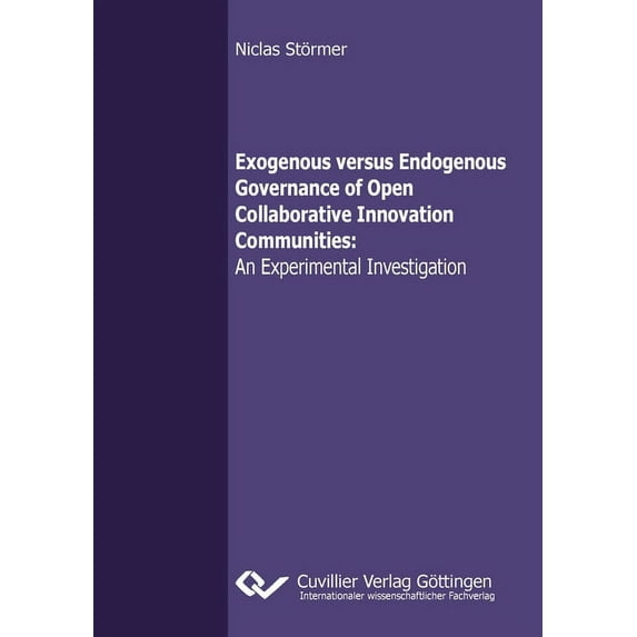 Exogenous versus Endogenous Governance of Open Collaborative Innovation Communities: An Experimental Investigation (Paperback)