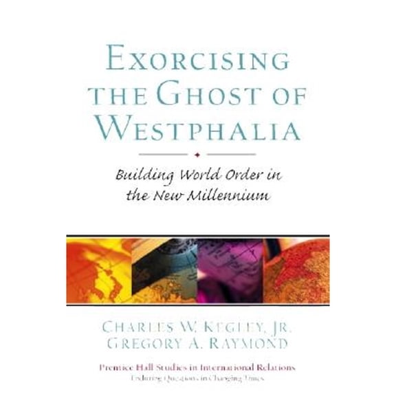 Pre-Owned Exorcising the Ghost of Westphalia: Building World Order in the New Millennium (Paperback) by Charles W Kegley, Gregory A Raymond