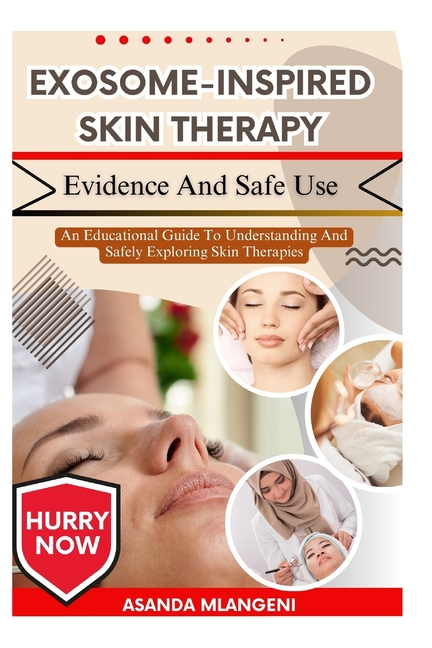 Exosome-Inspired Skin Therapy Evidence And Safe Use: An Educational Guide To Understanding And Safely Exploring Skin The, (Paperback)