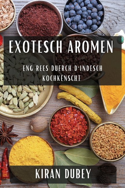 Exotesch Aromen: Eng Rees duerch d'Indesch Kochknscht, (Paperback)