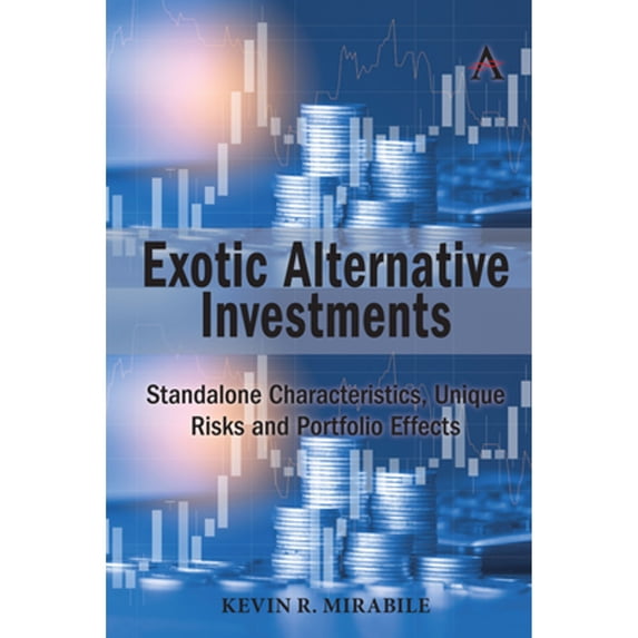 Pre-Owned Exotic Alternative Investments: Standalone Characteristics, Unique Risks and Portfolio (Hardcover 9781785276101) by Kevin R Mirabile