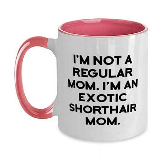 Exotic Shorthair Cat Gifts For Friends, I'm Not a Regular Mom. I'm an Exotic, Fun Exotic Shorthair Cat Two Tone 11oz Mug, Cup From Friends
