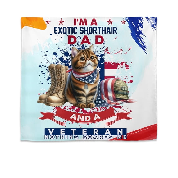 I'm a Exotic Shorthair Dad and a Veteran, Nothing Scares me Happy Father's Day Tapestry Cat Lover Kitten Owner Gifts Wall Hanging Backdrop Home Decor - 00006