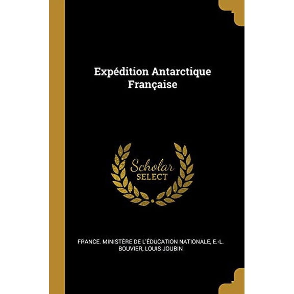 Expdition Antarctique Franaise French Edition Paperback 0270038663 9780270038668 E -L Bouvier, Louis Joubin
