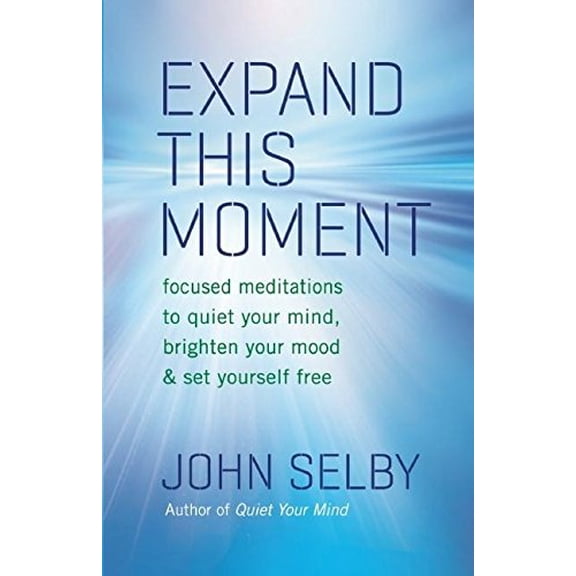 Pre-Owned Expand This Moment: Focused Meditations to Quiet Your Mind, Brighten Your Mood, and Set Yourself Free (Paperback) 1577319702 9781577319702