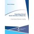 thumbnail image 1 of Expanding Informal Sector Activities in Dhaka City. A Case Study of Education Coaching, (Paperback), 1 of 1
