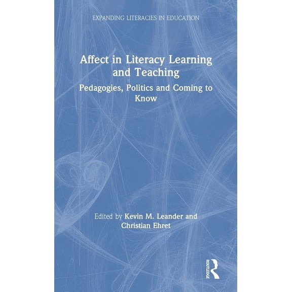 Expanding Literacies in Education Affect in Literacy Learning and Teaching: Pedagogies, Politics and Coming to Know, (Hardcover)