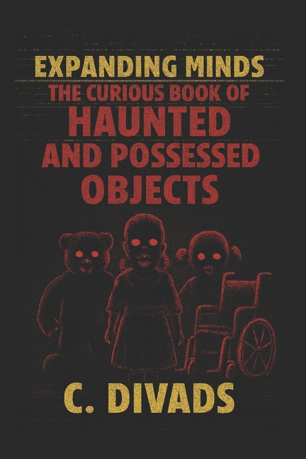 Expanding Minds: The Curious Book of Expanding Minds - The Curious Book Of Haunted And Possessed Objects, (Paperback)
