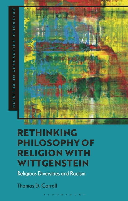 Expanding Philosophy of Religion Rethinking Philosophy of Religion with Wittgenstein: Religious Diversities and Racism, (Paperback)