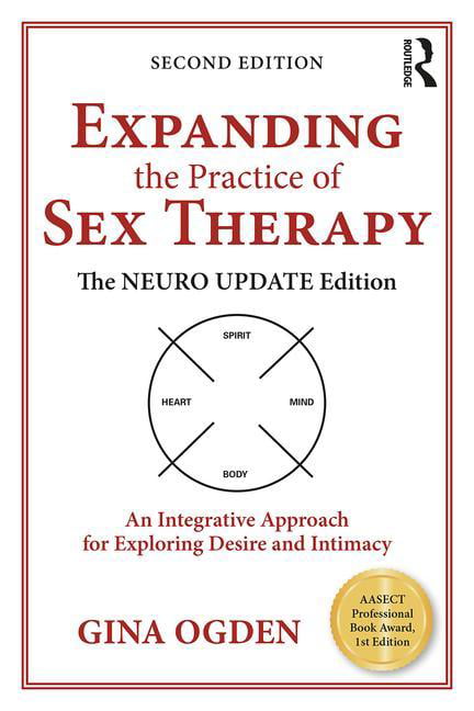 Expanding The Practice Of Sex Therapy The Neuro Update Edition An Integrative Approach For
