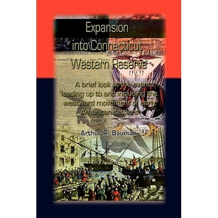 Pre-Owned Expansion Into Connecticut Western Reserve: A Brief Look at the Events Leading Up to and Including the Westward Movement of Early American Settlers (Paperback)