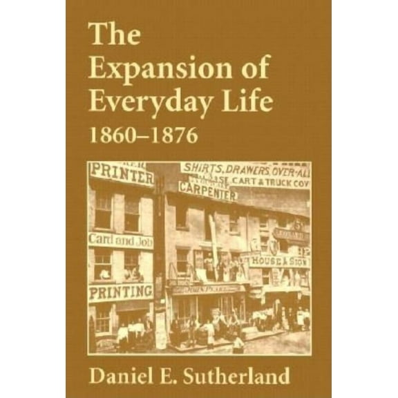 Expansion of Everyday Life, 1860-1876, (Paperback)