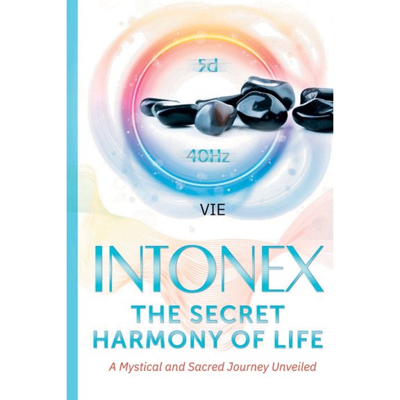Expansion of Mind and Conciousness Intonex The Secret Harmony of Life: A Mystical and Sacred Journey Unveiled, Book 5, (Paperback)