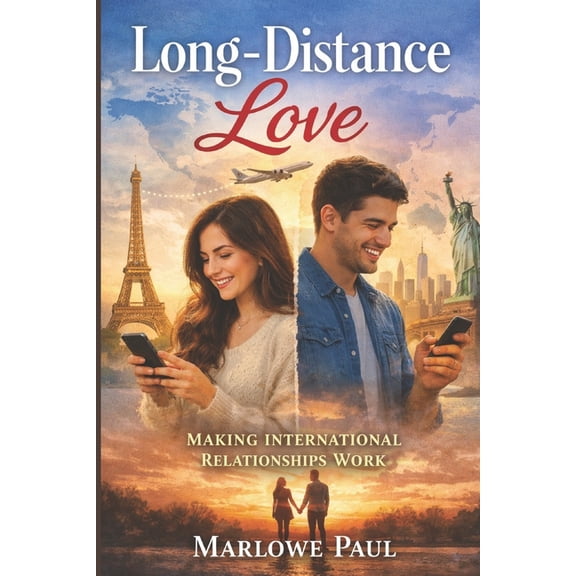Expat Guide to Travel Making International Relationships Work: Long-Distance Love, travel, expat, passport, dating, visa, (Paperback)