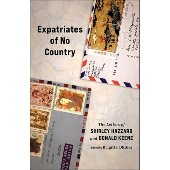 Expatriates of No Country: The Letters of Shirley Hazzard and Donald Keene, (Hardcover)