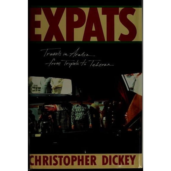 Pre-Owned Expats: Travels in Arabia, from Tripoli to Teheran (Hardcover) 0871133377 9780871133373