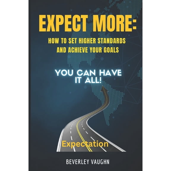 Expect More : How to Set Higher Standards and Achieve Your Goals (Paperback)