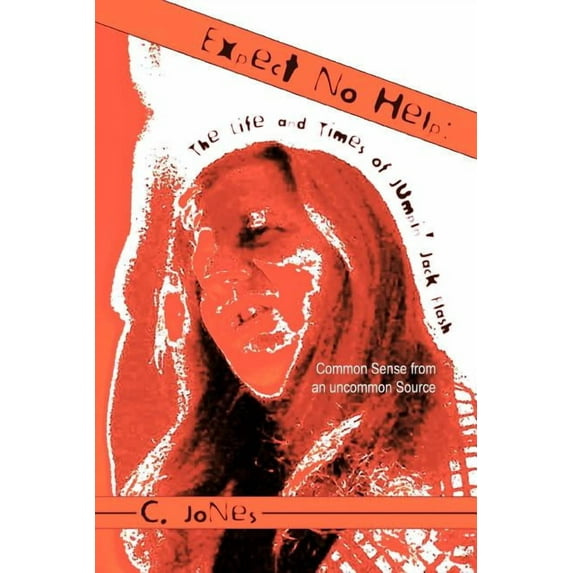 Expect No Help : The Life and Times of Jumpin Jack Flash: Common Sense from an Uncommon Source