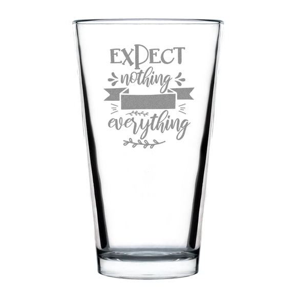 Expect Nothing Appreciate Everything Hand Engraved 16oz Standard Pint Glass Motivational Drinkware Gift