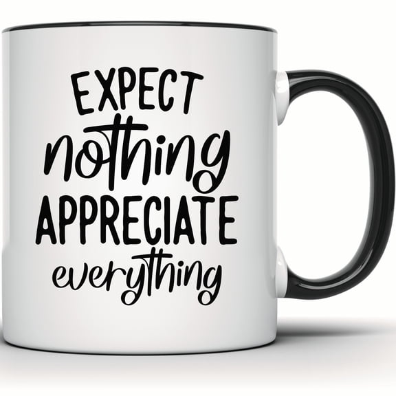 Expect Nothing Appreciate Everything Mug, Inspirational Quote, Motivational Positivity Coffee & Tea Gift Idea - 11 Ounce Black Rim Handle Novelty Coffee Cup - WMUG1372-BLK