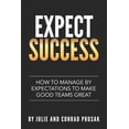 thumbnail image 1 of Expect Success : How to Manage by Expectations to Make Good Teams Great! (Paperback), 1 of 1