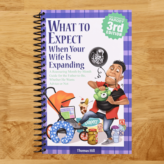 What to Expect When Your Wife Is Expanding: A Reassuring Month-by-Month Guide for the Father-to-Be, Whether He Wants Advice or Not(3rd Edition) (Spiral bound)