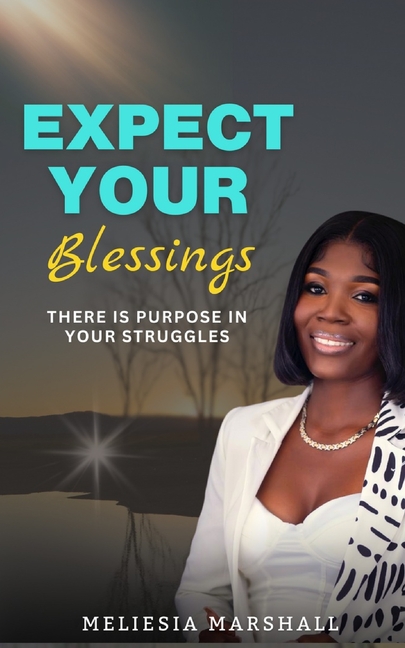 Expect Your Blessings: There is Purpose In Your Struggles, (Paperback)