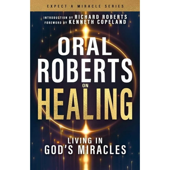 Expect a Miracle Oral Roberts on Healing: Living in God's Miracles, (Paperback)